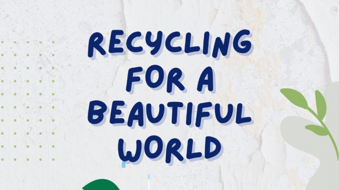 RECYCLING FOR A BEAUTIFUL WORLD